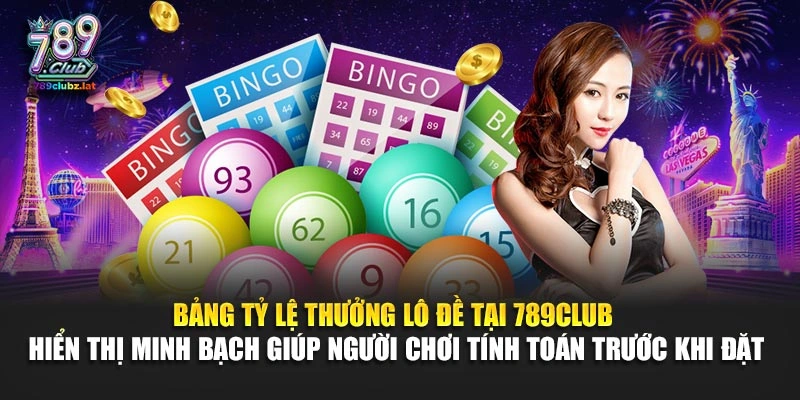 Bảng tỷ lệ thưởng lô đề tại 789Club hiển thị minh bạch giúp người chơi tính toán trước khi đặt