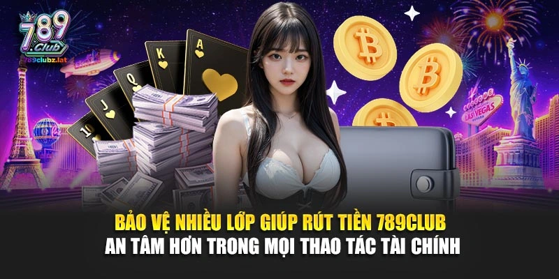 Bảo vệ nhiều lớp giúp rút tiền 789Club an tâm hơn trong mọi thao tác tài chính