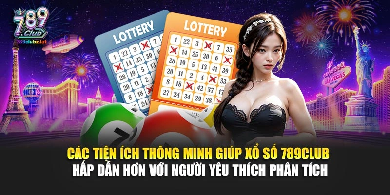 Các tiện ích thông minh giúp xổ số 789Club hấp dẫn hơn với người yêu thích phân tích