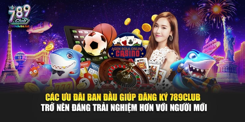 Các ưu đãi ban đầu giúp đăng ký 789Club trở nên đáng trải nghiệm hơn với người mới