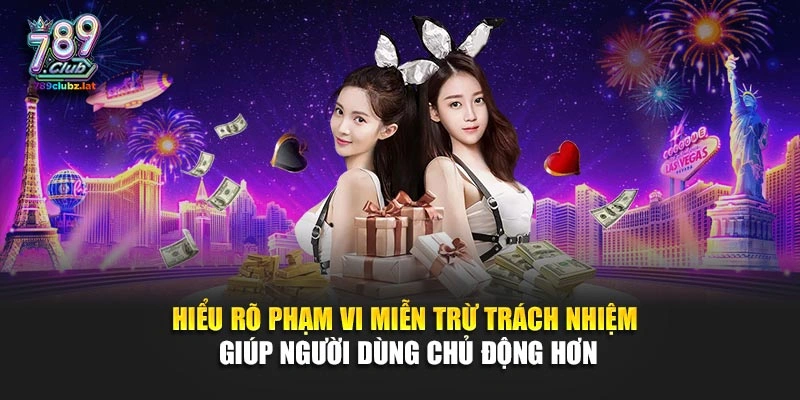 Hiểu rõ phạm vi miễn trừ trách nhiệm giúp người dùng chủ động hơn