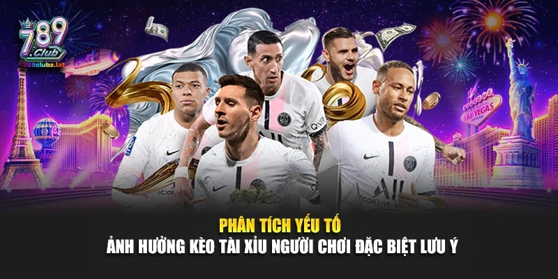 Phân tích yếu tố ảnh hưởng kèo tài xỉu người chơi đặc biệt lưu ý