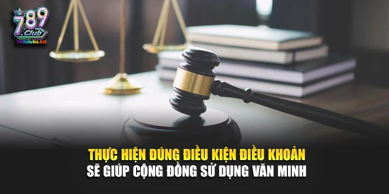 Thực hiện đúng điều kiện điều khoản sẽ giúp cộng đồng sử dụng văn minh 