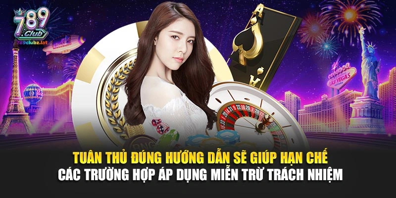 Tuân thủ đúng hướng dẫn sẽ giúp hạn chế các trường hợp áp dụng miễn trừ trách nhiệm 